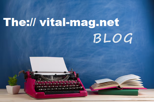 The://vital-mag.net Blog: Your Gateway to a Better Lifestyle