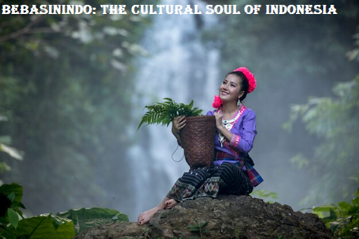 Bebasinindo: The Cultural Soul of Indonesia