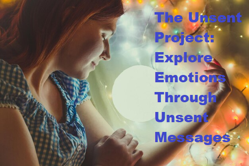 The Unsent Project: Explore Emotions Through Unsent Messages